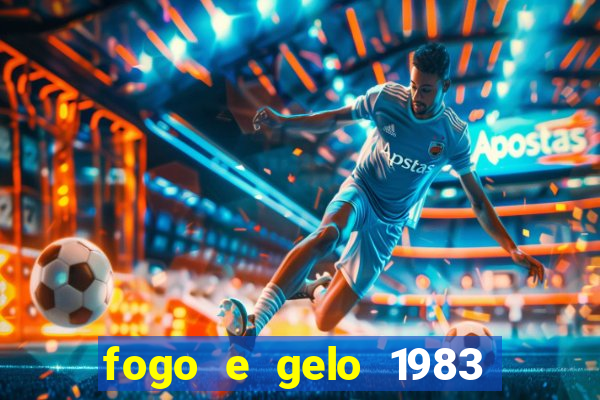 fogo e gelo 1983 dublado download